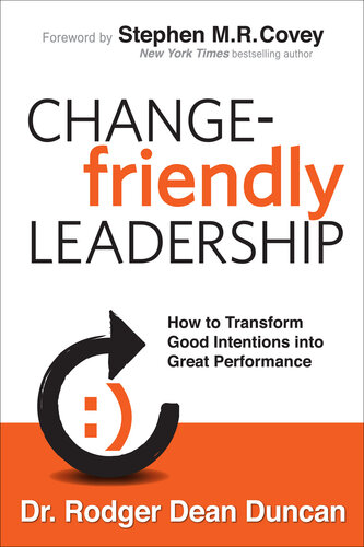 Change-Friendly Leadership: How to Transform Good Intentions Into Great Performance
