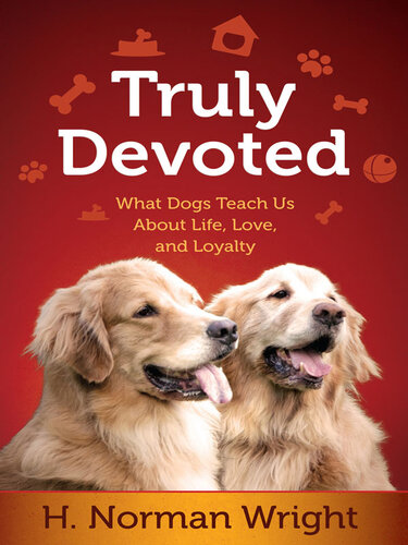 Truly Devoted: What Dogs Teach Us about Life, Love, and Loyalty