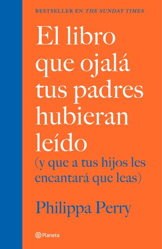 El libro que ojalá tus padres hubieran leído: (y que a tus hijos les encantará que leas)