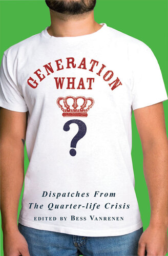 Generation What?: Dispatches from the Quarter-Life Crisis
