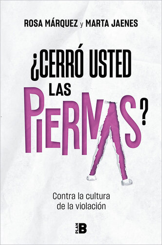 ¿Cerró usted las piernas?: Contra la cultura de la violación