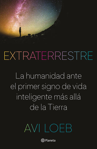 Extraterrestre: La humanidad ante el primer signo de vida inteligente más allá de la Tierra