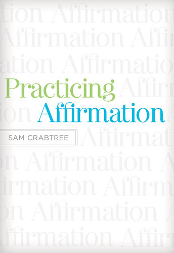 Practicing Affirmation (Foreword by John Piper): God-Centered Praise of Those Who Are Not God