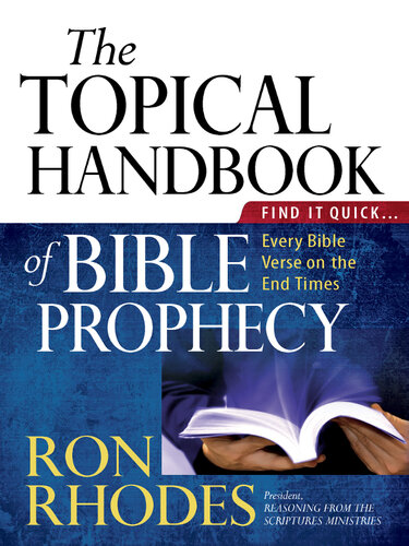 The Topical Handbook of Bible Prophecy: Find It Quick...Every Bible Verse on the End Times