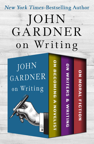 John Gardner's Collection on Writing: On Becoming a Novelist, On Writers & Writing, and On Moral Fiction