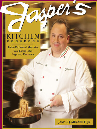Jasper's Kitchen Cookbook: Italian Recipes and Memories from Kansas City's Legendary Restaurant