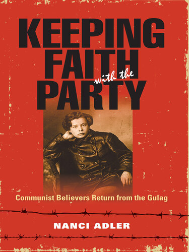Keeping Faith with the Party: Communist Believers Return from the Gulag