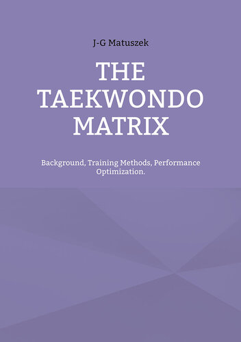 THE TAEKWONDO MATRIX: Background, Training Methods, Performance Optimization.