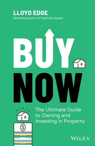 Buy Now: The Ultimate Guide to Owning and Investing in Property