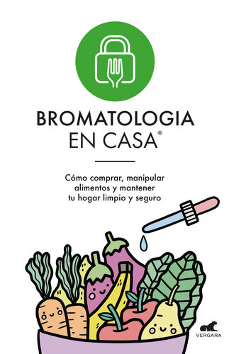Bromatología en casa®: Cómo comprar, manipular alimentos y mantener tu hogar limpio y seguro.