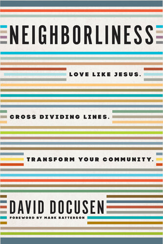Neighborliness: Love Like Jesus. Cross Dividing Lines. Transform Your Community.