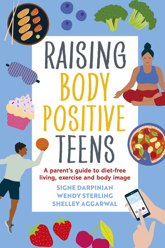 Raising Body Positive Teens: A Parent's Guide to Diet-Free Living, Exercise, and Body Image