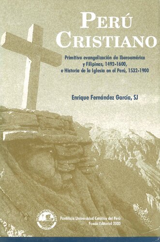Perú cristiano: primitiva evangelización de Iberoamérica y Filipinas, 1492-1600, e historia de la Iglesia en el Perú, 1532-1900