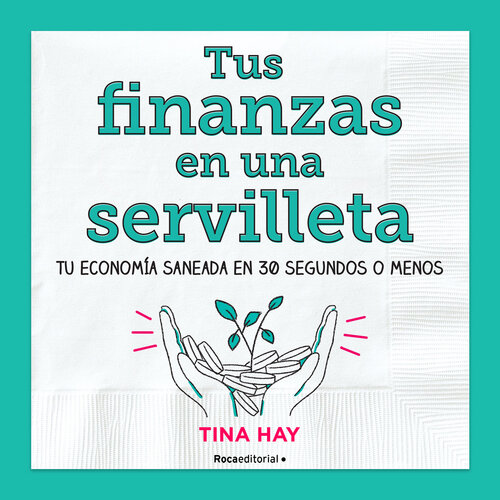 Tus finanzas en una servilleta: Tu economía saneada en 30 segundos o menos.