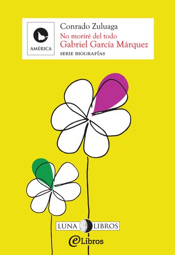 Gabriel García Márquez. No moriré del todo