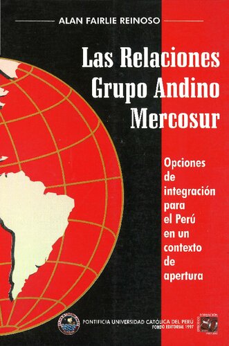Las Relaciones Grupo Andino Mercosur: Opciones De Integracin̤ Para El Per ︢en Un Contexto De Apertura