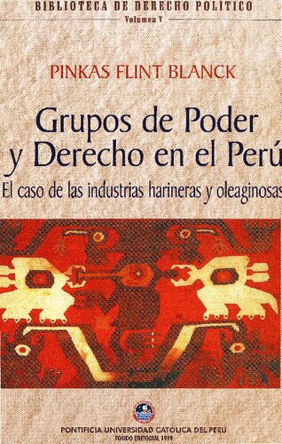 Grupos de Poder y Derecho En El Peru: El Caso de Las Industrias Harinera y Oleaginosa