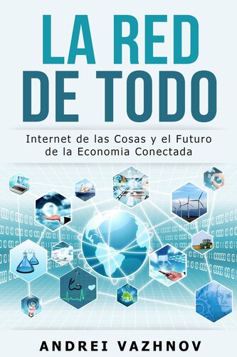 La Red de Todo: Internet de las Cosas y el Futuro de la Economia Conectada
