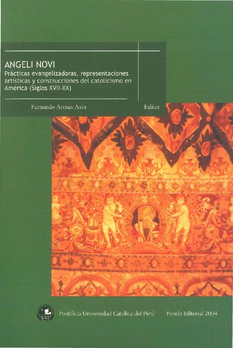 Angeli novi: prácticas evangelizadoras, representaciones artísticas y construcciones del catolicismo en América (siglos XVII-XX)