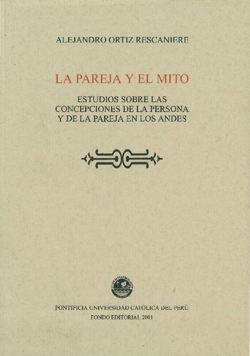 La Pareja y el Mito: Estudios sobre las concepciones de la persona y de la pareja en los Andes