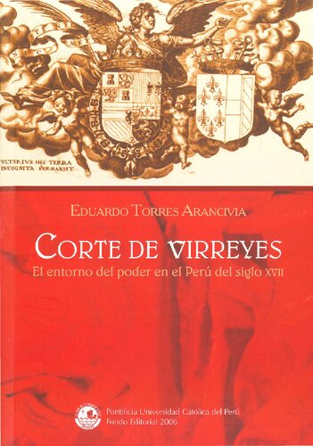 Corte de virreyes: el entorno del poder en el Perú en el siglo XVII