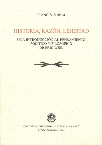 Historia, razón, libertad: una introducción al pensamiento político y filosófico de Eric Weil