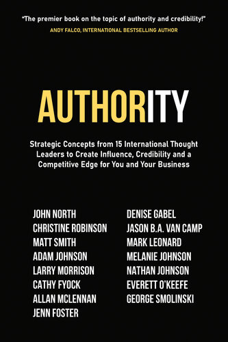 Authority: Strategic Concepts from 15 International Thought Leaders to Create Influence, Credibility and a Competitive Edge for You and Your Business