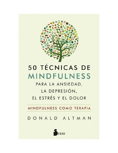 50 técnicas de Mindfulness para la ansiedad, la depresión, el estrés y el dolor