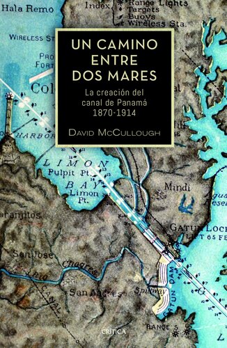 Un camino entre dos mares: La creación del canal de Panamá 1870-1914