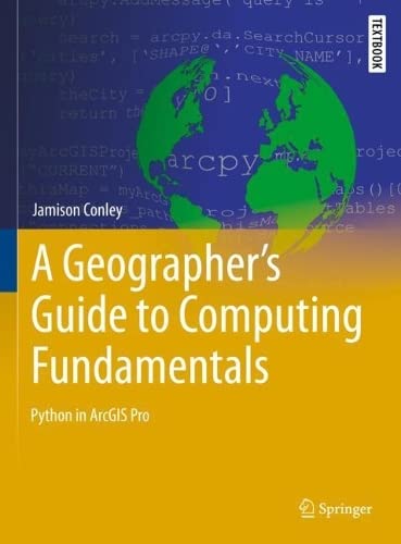 A Geographer's Guide to Computing Fundamentals: Python in ArcGIS Pro