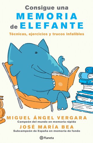 Consigue una memoria de elefante: técnicas, ejercicios y trucos infalibles