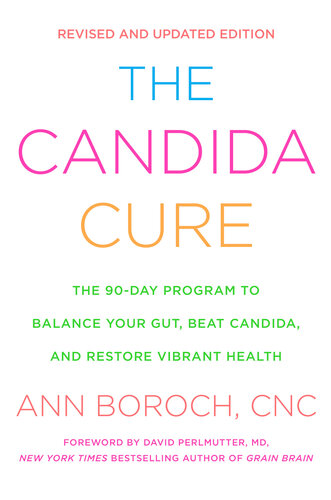 The Candida Cure: The 90-Day Program to Balance Your Gut, Beat Candida, and Restore Vibrant Health