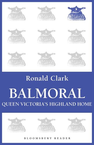 Balmoral: Queen Victoria's Highland Home