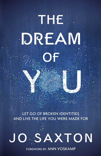 The Dream of You: Let Go of Broken Identities and Live the Life You Were Made for