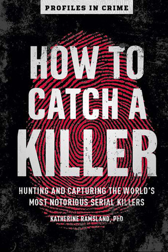 How to Catch a Killer: Hunting and Capturing the World's Most Notorious Serial Killers