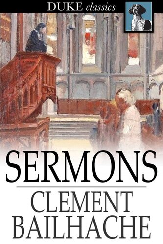 Sermons: Selected from the Papers of the Late Rev. Clement Bailhache