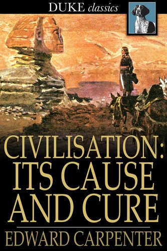 Civilisation: Its Cause and Cure: And Other Essays