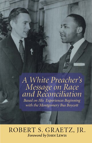 A White Preacher's Message on Race and Reconciliation: Based on His Experiences Beginning with the Montgomery Bus Boycott