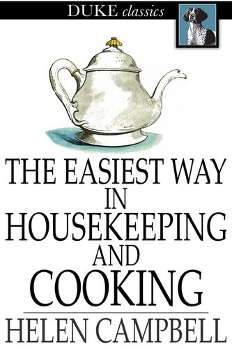 The Easiest Way in Housekeeping and Cooking: Adapted to Domestic Use or Study in Classes