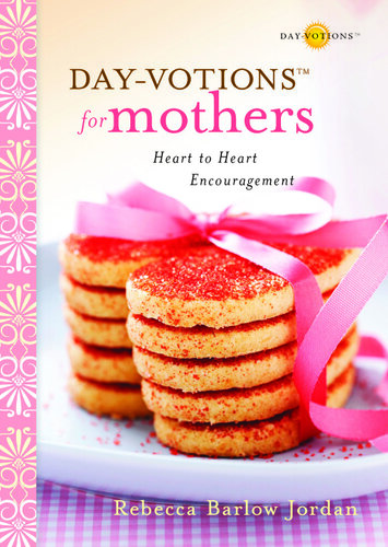 Day-Votions for Mothers: Heart to Heart Encouragement