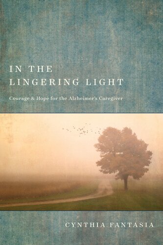 In the Lingering Light: Courage and Hope for the Alzheimer's Caregiver