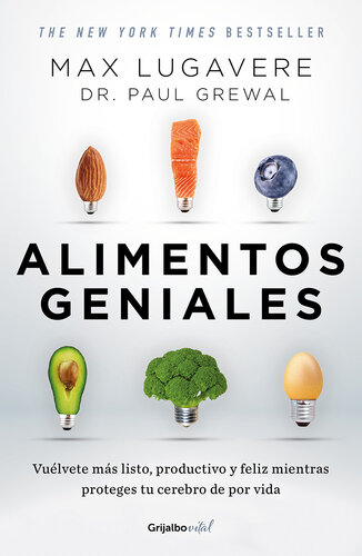 Alimentos geniales: Vuélvete más listo, productivo y feliz mientras proteges tu cerebro de por vida