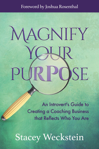 Magnify Your Purpose: an Introvert's Guide to Creating a Coaching Business that Reflects Who You Are
