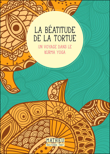 La Béatitude de la tortue: Un voyage dans le kurma yoga
