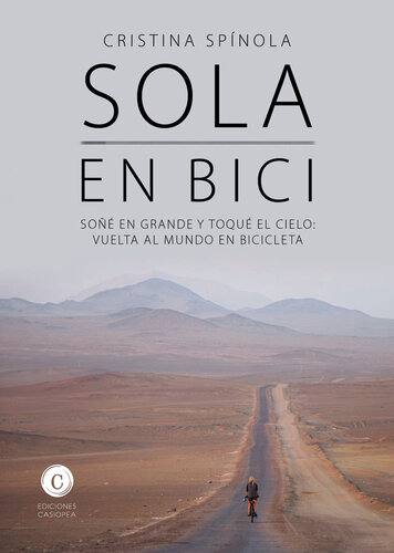 Sola en bici: Soñé en grande y toqué el cielo: vuelta al mundo en bicicleta