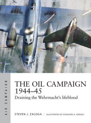 The Oil Campaign 1944–45: Draining the Wehrmacht's lifeblood