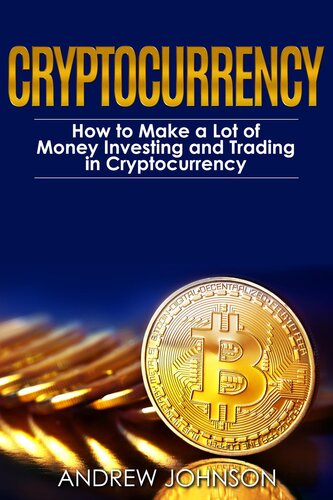 Cryptocurrency--How to Make a Lot of Money Investing and Trading in Cryptocurrency: Unlocking the Lucrative World of Cryptocurrency
