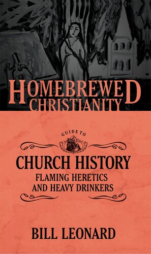 The Homebrewed Christianity Guide to Church History: Flaming Heretics and Heavy Drinkers