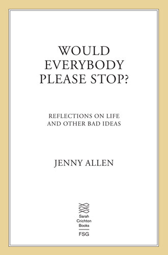 Would Everybody Please Stop?: Reflections on Life and Other Bad Ideas