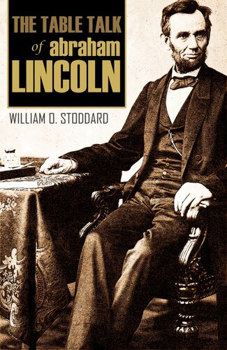 The Table Talk of Abraham Lincoln: By One of Lincoln's Secretaries